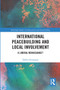 International Peacebuilding and Local Involvement (A Liberal Renaissance?) - 9780367731861 by Dahlia Simangan, 9780367731861