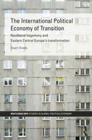 The International Political Economy of Transition by Stuart Shields, 9781138811829