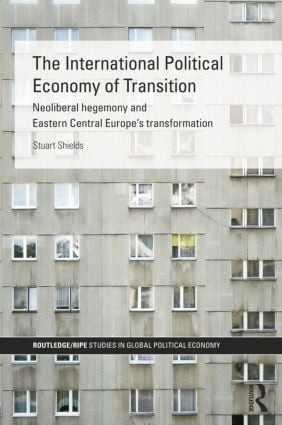 The International Political Economy of Transition by Stuart Shields, 9781138811829