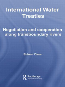 International Water Treaties (Negotiation and Cooperation Along Transboundary Rivers) by Shlomi Dinar, 9781138806146