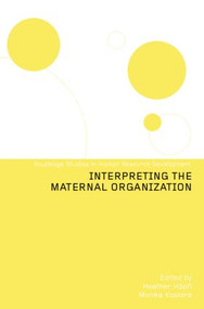 Interpreting the Maternal Organization by Heather Höpfl, Monika Kostera, 9781138008618