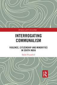Interrogating Communalism (Violence, Citizenship and Minorities in South India) by Salah Punathil, 9780367732943