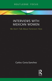 Interviews with Mexican Women (We Don't Talk About Feminism Here) by Carlos Coria-Sanchez, 9780367728830