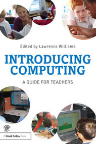 Introducing Computing (A guide for teachers) by Lawrence Williams, 9781138022850