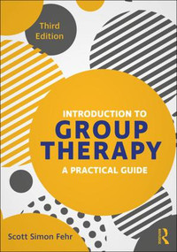 Introduction to Group Therapy (A Practical Guide, Third Edition) by Scott Simon Fehr, 9781138543034