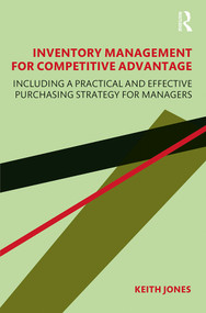 Inventory Management for Competitive Advantage (Including a Practical and Effective Purchasing Strategy for Managers) by Keith Jones, 9780367442897