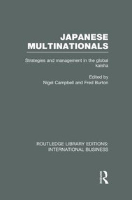 Japanese Multinationals (RLE International Business) (Strategies and Management in the Global Kaisha) by Nigel Campbell, Fred Burton, 9781138007826