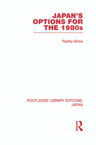 Japan's Options for the 1980s by Radha Sinha, 9780415852395