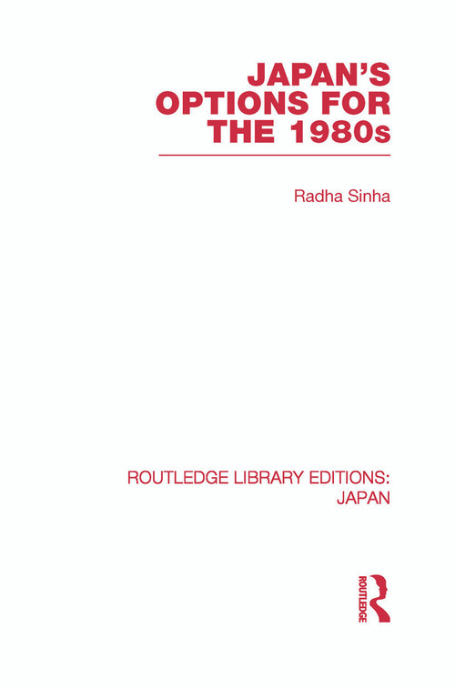 Japan's Options for the 1980s by Radha Sinha, 9780415852395