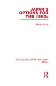 Japan's Options for the 1980s by Radha Sinha, 9780415852395