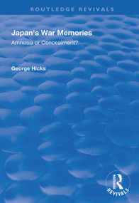 Japan's War Memories (Amnesia or Concealment?) by George Hicks, 9781138334960