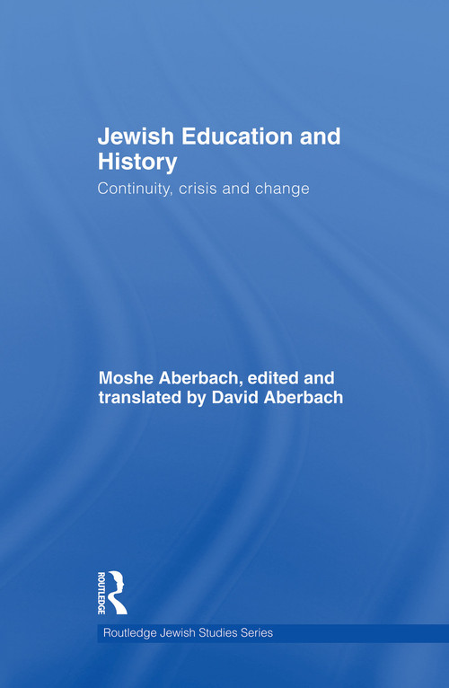 Jewish Education and History (Continuity, crisis and change) by Moshe Aberbach, David Aberbach, 9781138869813