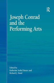 Joseph Conrad and the Performing Arts by Katherine Isobel Baxter, Richard J. Hand, 9780754664901