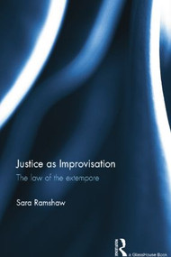 Justice as Improvisation (The Law of the Extempore) by Sara Ramshaw, 9781138801660