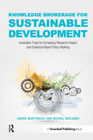 Knowledge Brokerage for Sustainable Development (Innovative Tools for Increasing Research Impact and Evidence-Based Policy-Making) by André Martinuzzi, Michal Sedlacko, 9781783532544