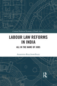 Labour Law Reforms in India (All in the Name of Jobs) by Anamitra Roychowdhury, 9780367734961