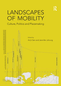 Landscapes of Mobility (Culture, Politics, and Placemaking) by Jennifer Johung, Arijit Sen, 9781138245969