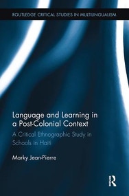 Language and Learning in a Post-Colonial Context (A Critical Ethnographic Study in Schools in Haiti) by Marky Jean-Pierre, 9781138499089