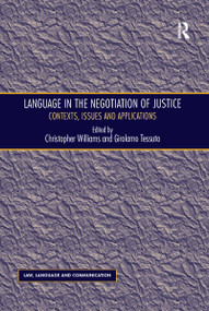 Language in the Negotiation of Justice (Contexts, Issues and Applications) by Girolamo Tessuto, Christopher Williams, 9781138250857
