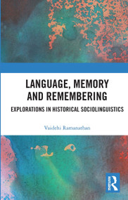 Language, Memory and Remembering (Explorations in Historical Sociolinguistics) by Vaidehi Ramanathan, 9780367733360