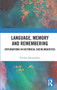 Language, Memory and Remembering (Explorations in Historical Sociolinguistics) by Vaidehi Ramanathan, 9780367733360