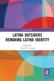 Latina Outsiders Remaking Latina Identity by Grisel Y. Acosta, 9780367729172
