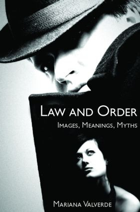Law and Order (Images, Meanings, Myths) by Mariana Valverde, 9781904385349