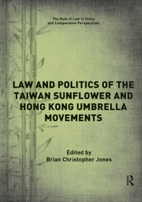 Law and Politics of the Taiwan Sunflower and Hong Kong Umbrella Movements by Brian Jones, 9780367191863