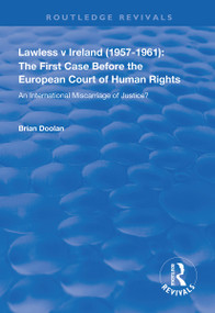 Lawless v Ireland (1957-1961): The First Case Before the European Court of Human Rights (An International Miscarriage of Justice?) by Brian Doolan, 9781138635371