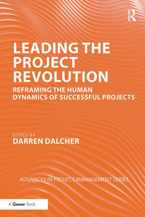 Leading the Project Revolution (Reframing the Human Dynamics of Successful Projects) - 9780367731724 by Darren Dalcher, 9780367731724