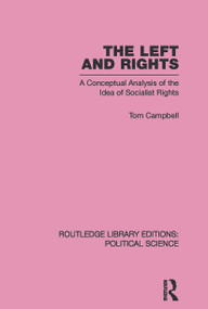The Left and Rights Routledge Library Editions: Political Science Volume 50 (A Conceptual Analysis of the Idea of Socialist Rights) by Tom Campbell, 9780415652490