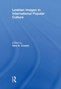 Lesbian Images in International Popular Culture by Sara E. Cooper, 9780415845601