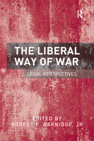 The Liberal Way of War (Legal Perspectives) by Robert P. Barnidge, Jr, 9781138254671