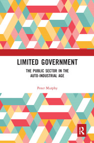 Limited Government (The Public Sector in the Auto-Industrial Age) by Peter Murphy, 9780367585099