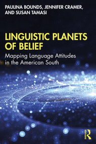 Linguistic Planets of Belief (Mapping Language Attitudes in the American South) by Paulina Bounds, Jennifer Cramer, Susan Tamasi, 9781138491137