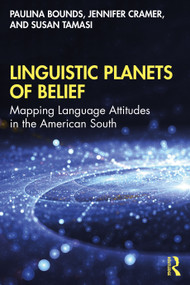 Linguistic Planets of Belief (Mapping Language Attitudes in the American South) by Paulina Bounds, Jennifer Cramer, Susan Tamasi, 9781138491137