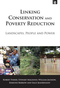 Linking Conservation and Poverty Reduction (Landscapes, People and Power) by Robert Fisher, Stewart Maginnis, William Jackson, Edmund Barrow, Sally Jeanrenaud, 9781844076369