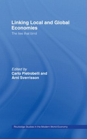 Linking Local and Global Economies (The Ties that Bind) by Carlo Pietrobelli, Arni Sverrison, 9781138810709