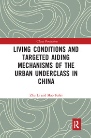 Living Conditions and Targeted Aiding Mechanisms of the Urban Underclass in China by Zhu Li, Mao Feifei, 9780367727635