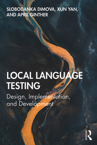 Local Language Testing (Design, Implementation, and Development) by Slobodanka Dimova, Xun Yan, April Ginther, 9781138588493