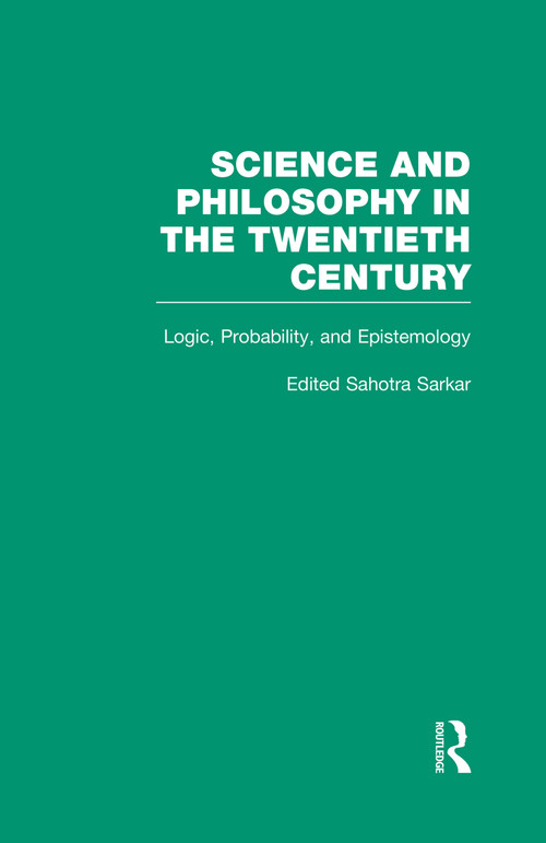 Logic, Probability, and Epistemology (The Power of Semantics) by Sahotra Sarkar, 9780815322641