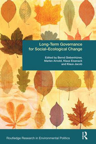 Long-Term Governance for Social-Ecological Change by Bernd Siebenhüner, Marlen Arnold, Klaus Eisenack, Klaus H. Jacob, 9781138496279