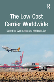 The Low Cost Carrier Worldwide by Sven Gross, Michael Lück, 9781138247703