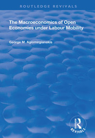 The Macroeconomics of Open Economies Under Labour Mobility by George M Agiomirgianakis, 9781138337282