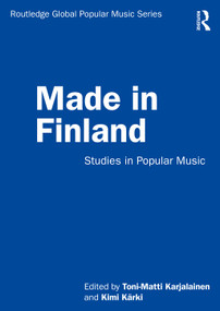 Made in Finland (Studies in Popular Music) by Toni-Matti Karjalainen, Kimi Kärki, 9780367228910