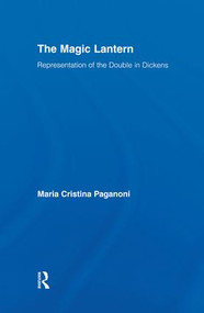 The Magic Lantern (Representations of the Double in Dickens) by Maria Cristina Paganoni, 9781138878426