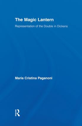 The Magic Lantern (Representations of the Double in Dickens) by Maria Cristina Paganoni, 9781138878426