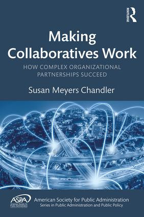Making Collaboratives Work (How Complex Organizational Partnerships Succeed) by Susan Meyers Chandler, 9781138498624