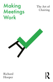 Making Meetings Work (The Art of Chairing) by Richard Hooper, 9780367743031