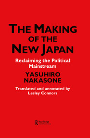 The Making of the New Japan (Reclaiming the Political Mainstream) by IPS Chiyoda-ku, Leslie Connors, Yasuhiro Nakasone, 9780700712465